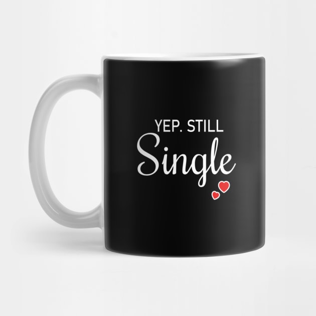 Yep Still Single Is A Valentine's Day Gifts For Womens Mens by EmmaShirt